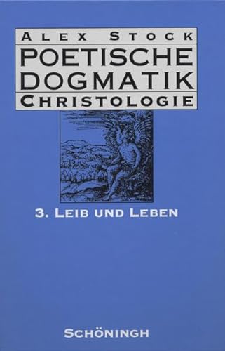 Poetische Dogmatik, Christologie, Bd.3, Leib und Leben: Band 3: Leib und Leben